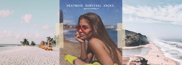 Our Heatwave Survival Hacks
